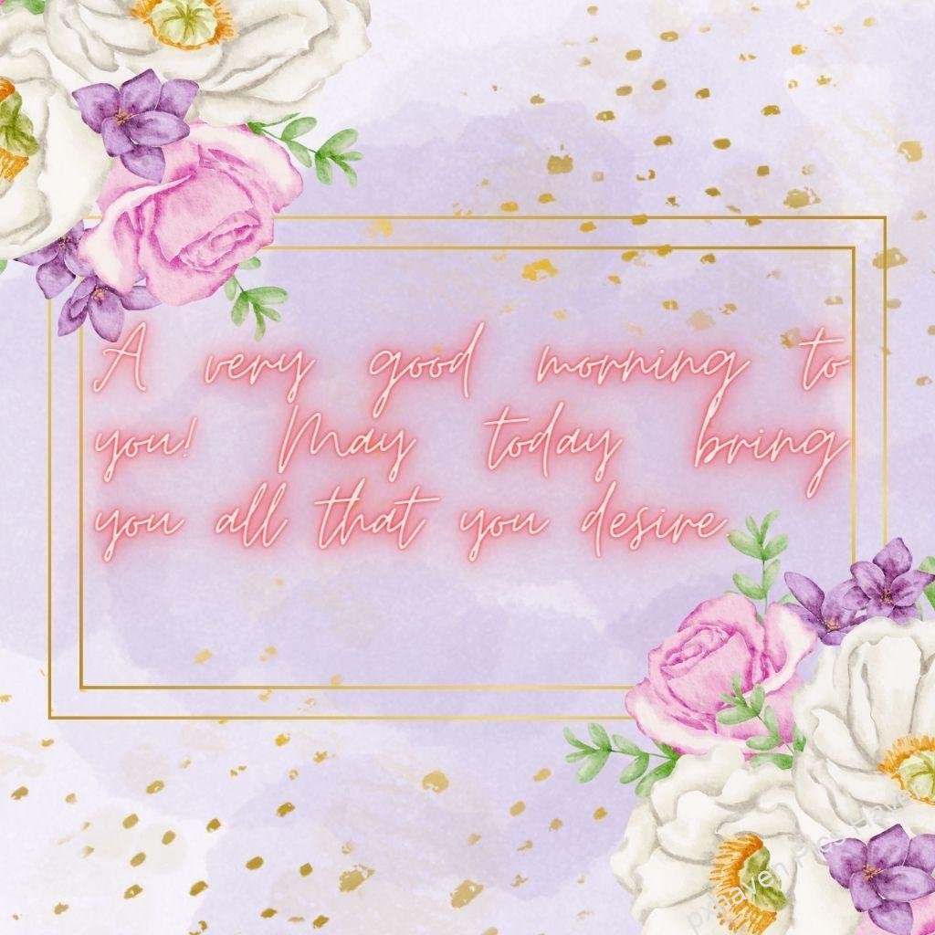 Beautiful Good Morning Images and quotes.HD image free download. Good morning wish with quote a very good morning to you may today bring you all that you desire with flowers pink, purple yellow white card