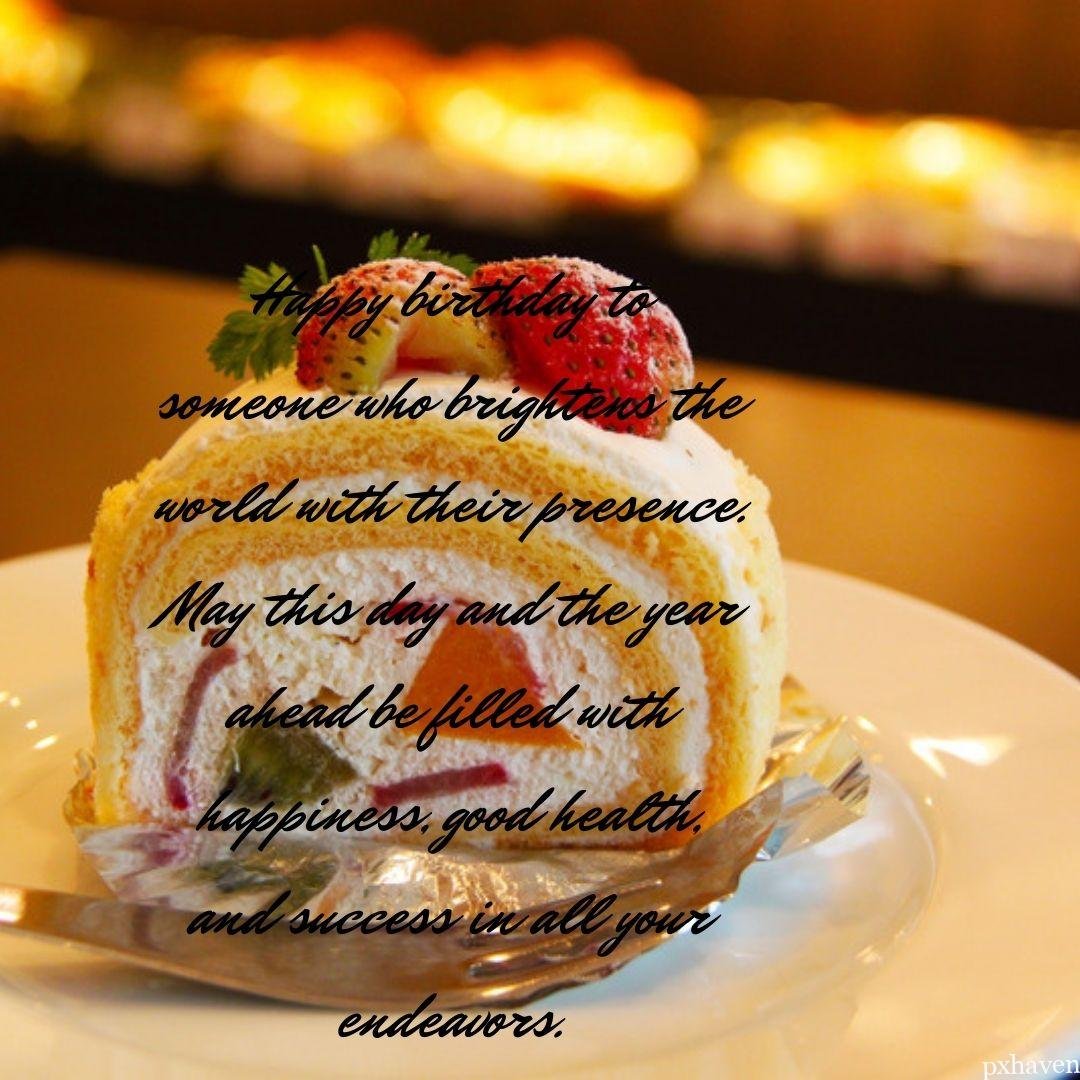 A lovely cake with strawberry and cream. Happy birthday to someone who brightens the world with their presence. May this day and the year ahead be filled with happiness, good health, and success in all your endeavors.