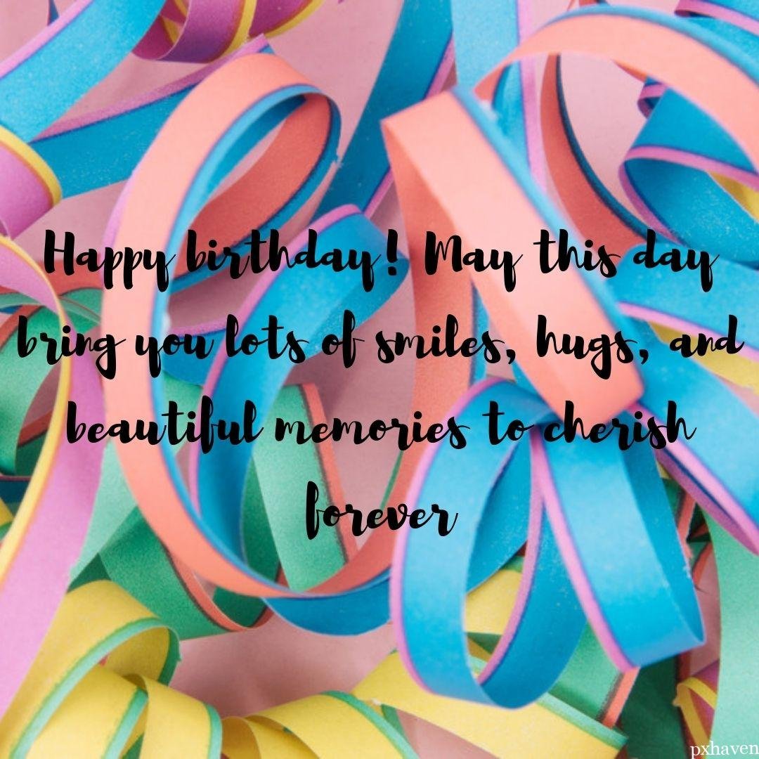 May this day bring you lots of smiles, hugs, and beautiful memories to cherish forever.