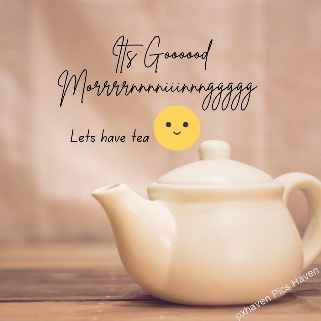 Beautiful Good Morning Images and quotes.HD image free download. A good morning wish especially for you with a cup of tea in tea pot white