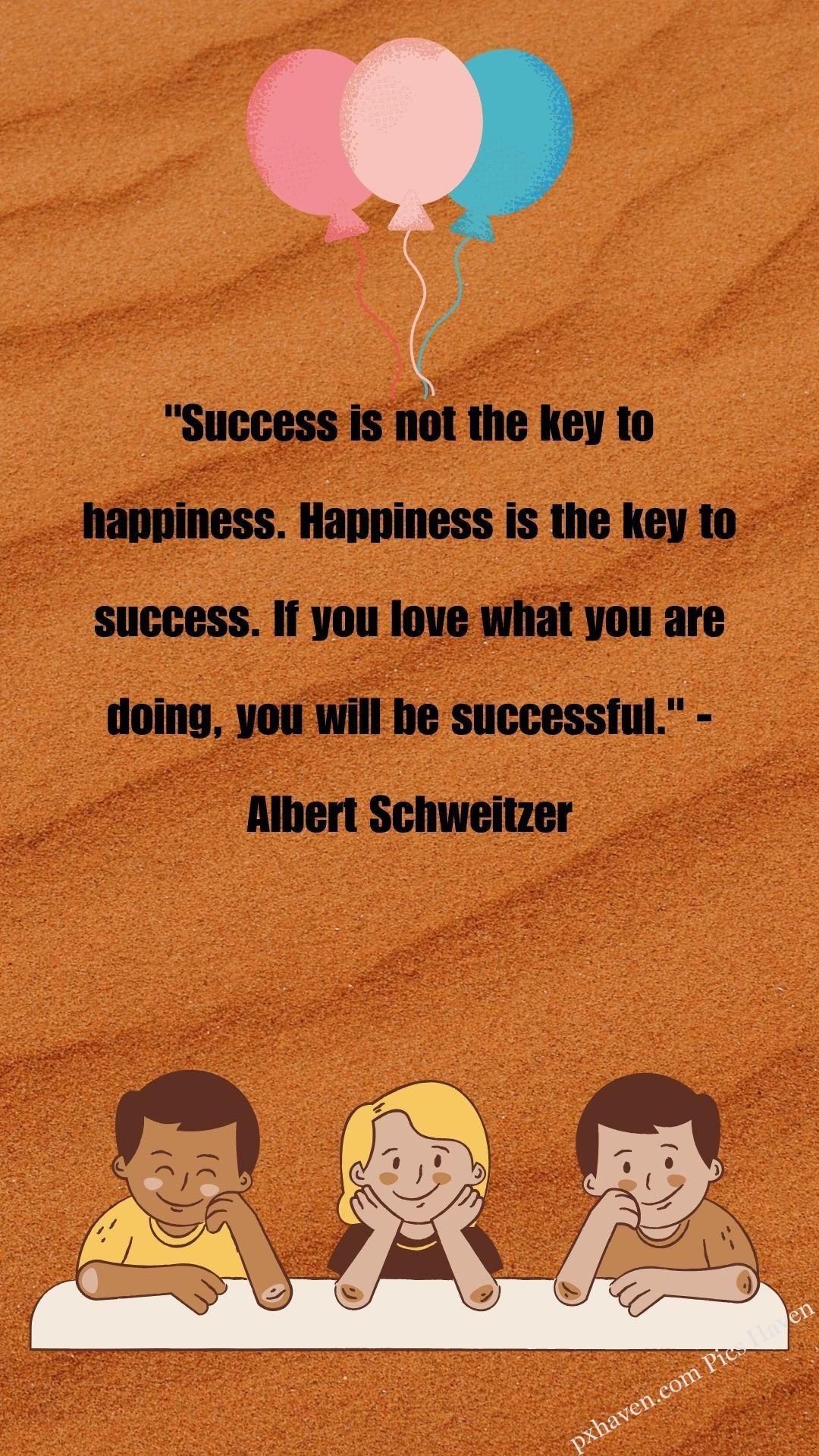"Success is not the key to happiness. Happiness is the key to success. If you love what you are doing, you will be successful." - Albert Schweitzer. here children sitting and smiling with three balloons. Whatsapp status. Motivation quotes. HD image. Free download.