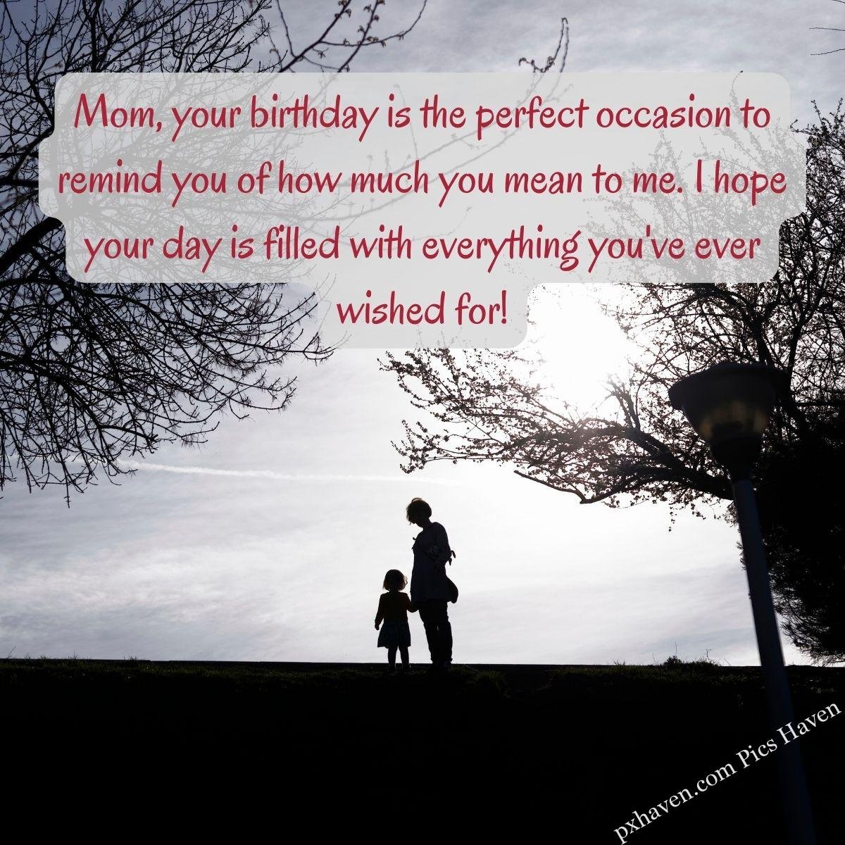 Happy Birthday Wishes and quotes for Mother from her daughter. Mom, your birthday is the perfect occasion to remind you of how much you mean to me. I hope your day is filled with everything you've ever wished for! A mother and child standing together. Free download. HD images. WhatsApp status.