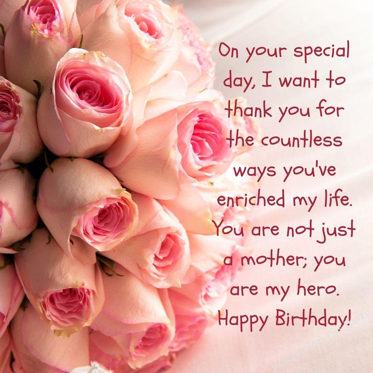 Happy Birthday Wishes and quotes for Mother from her daughter. A bunch of roses is best to wish a mother. On your special day, I want to thank you for the countless ways you've enriched my life. You are not just a mother; you are my hero. Happy Birthday! Free download. WhatsApp status. Mother's birthday. birthday wishes.