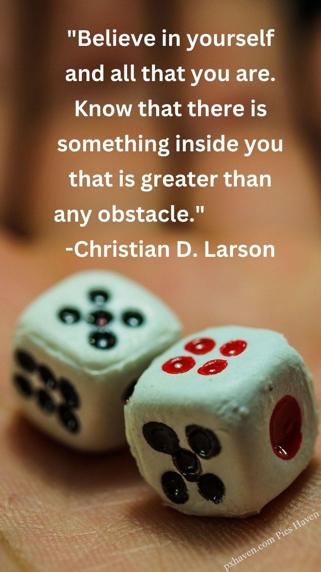 "Believe in yourself and all that you are. Know that there is something inside you that is greater than any obstacle." -Christian D. Larson. Whatsapp status. Motivation quotes. HD image. Free download.