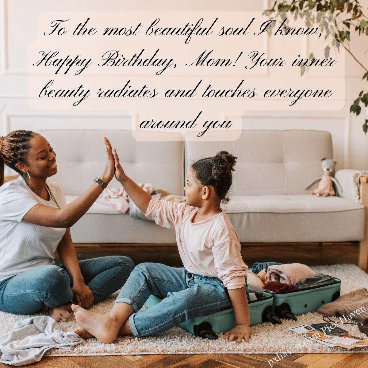 Happy Birthday Wishes and quotes for Mother from her daughter. To the most beautiful soul I know, Happy Birthday, Mom! Your inner beauty radiates and touches everyone around you. Mother and daughter playing together. Free download. HD images. WhatsApp status for mother birthday.