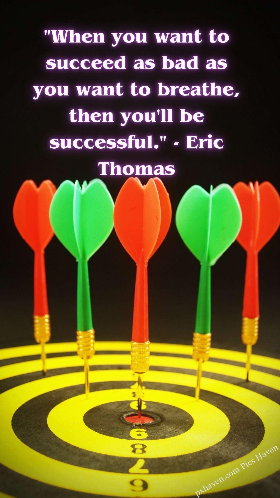 Darts and success. When you want to succeed as bad as you want to breathe, then you will be successful. Eric Thomas Whatsapp status. Motivation quotes. HD image. Free download.