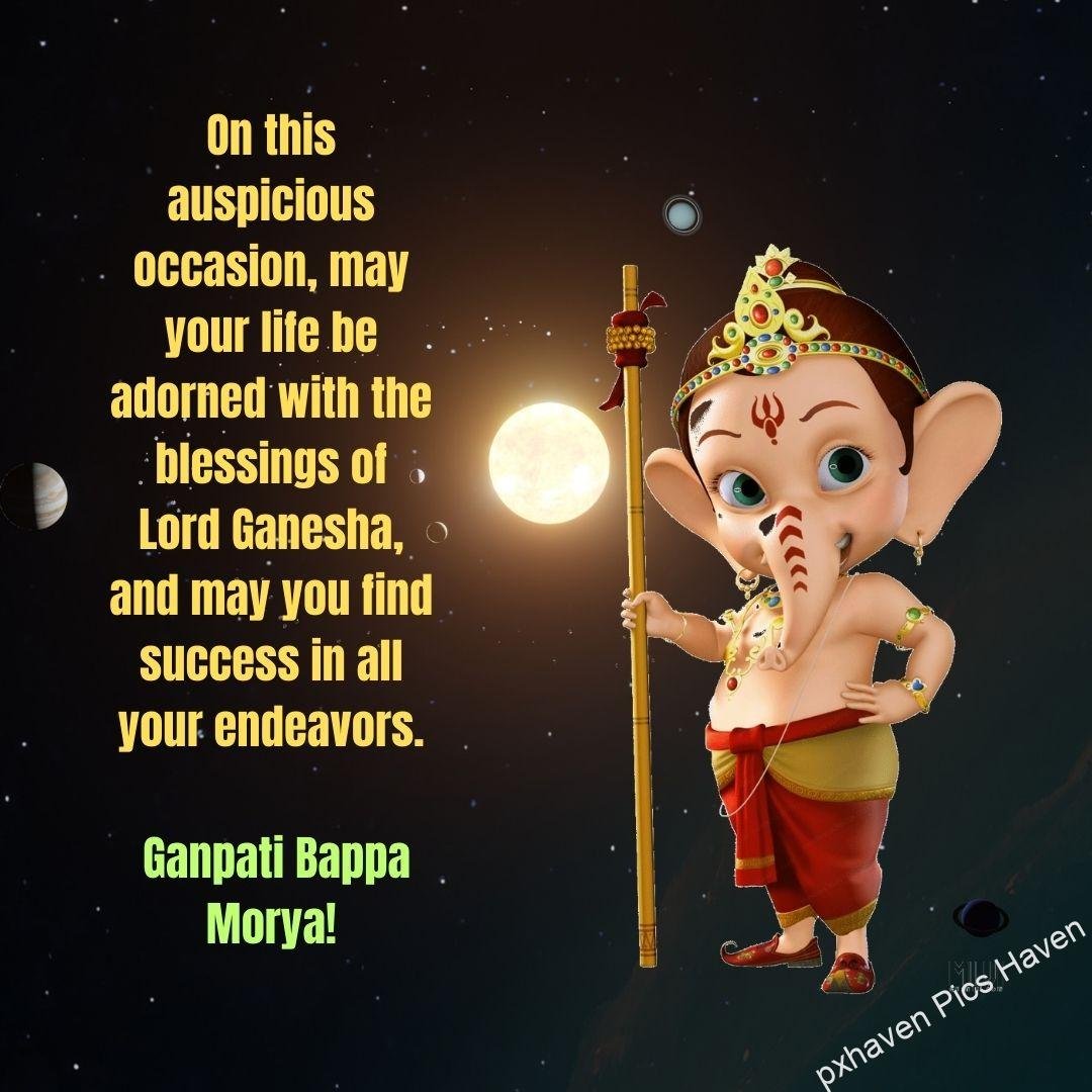 On this auspicious occasion, may your life be adorned with the blessings of Lord Ganesha, and may you find success in all your endeavors. Ganpati Bappa Morya! free download. HD image. Happy Ganesh Chaturthi wishes. quotes.