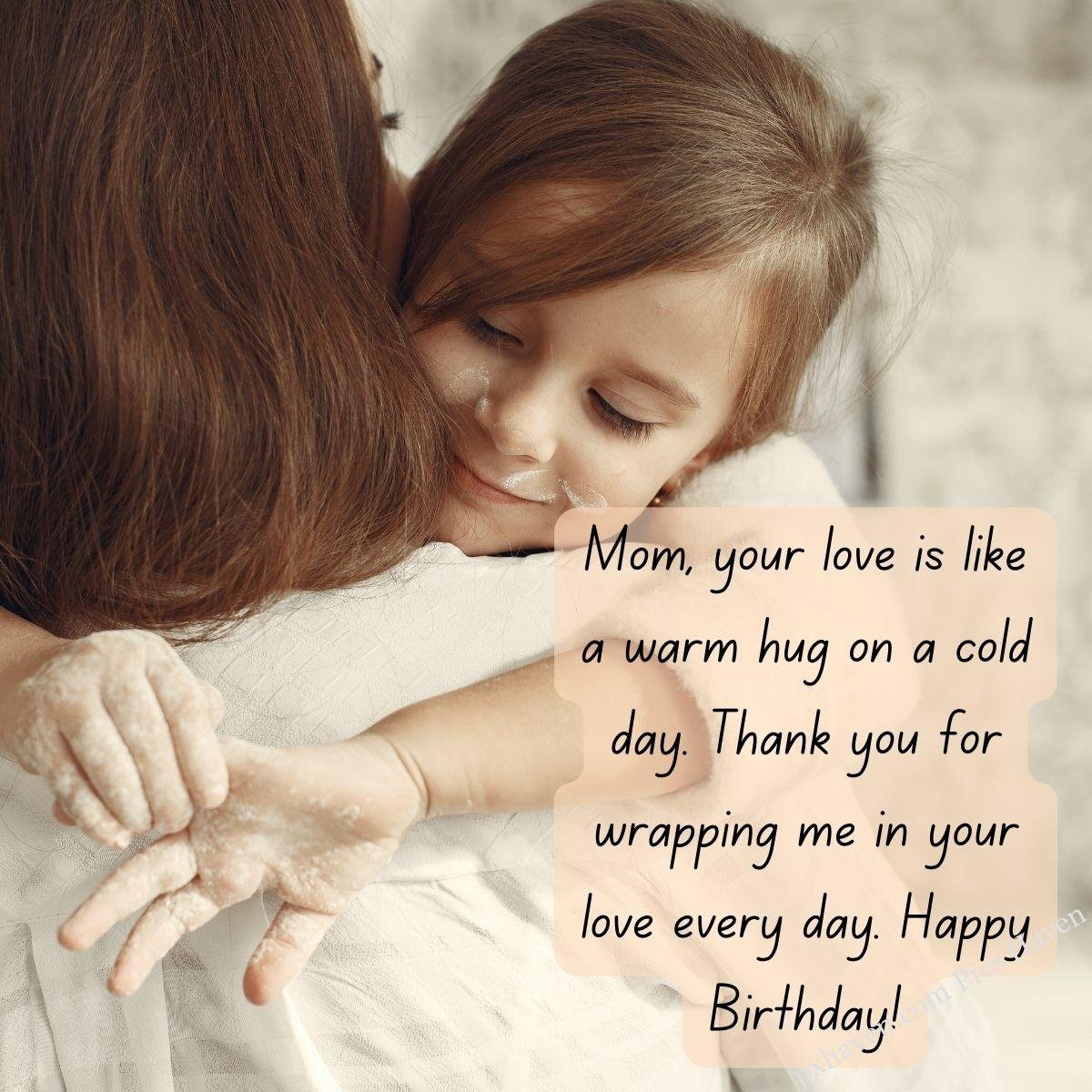 Mom, your love is like a warm hug on a cold day. Thank you for wrapping me in your love every day. Happy Birthday! Mother and daughter playing and hugging together. Free download. HD images. WhatsApp status for mother birthday.