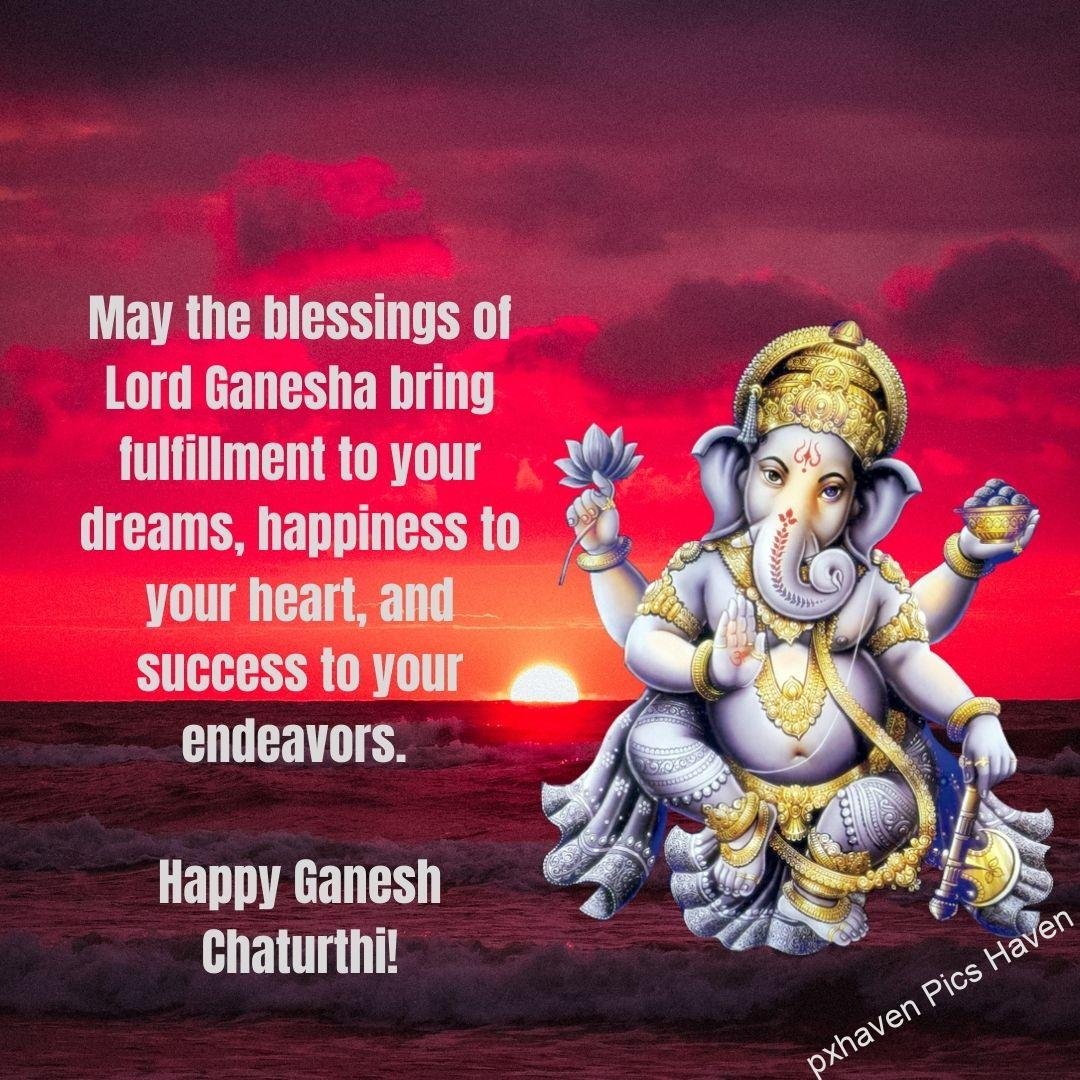 May the blessings of Lord Ganesha bring fulfillment to your dreams, happiness to your heart, and success to your endeavors. Happy Ganesh Chaturthi! free download. Happy Ganesh Chaturthi wishes. quotes.