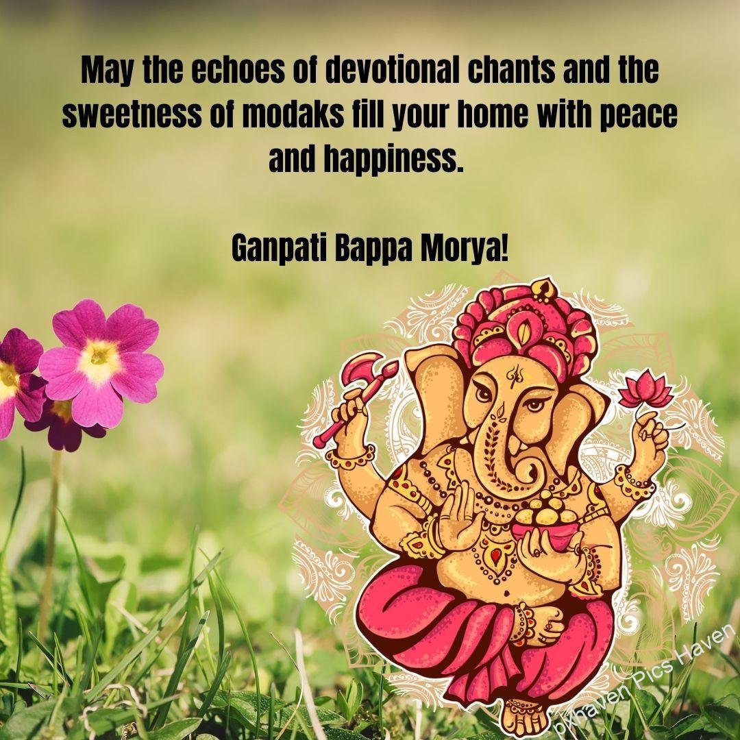 ay the echoes of devotional chants and the sweetness of modaks fill your home with peace and happiness. Ganpati Bappa Morya! Ganpati, Ganesh HD image of Sri Ganesh. free download. Happy Ganesh Chaturthi wishes. quotes.