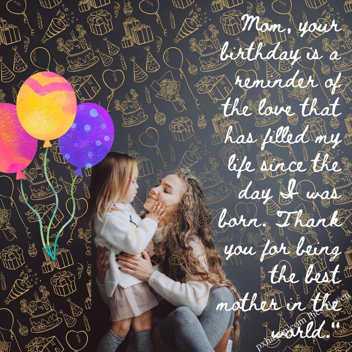 Happy Birthday Wishes and quotes for Mother from her daughter. Mother and child caring each other Mom, your birthday is a reminder of the love that has filled my life since the day I was born. Thank you for being the best mother in the world. Free download. WhatsApp status for mother. HD images.