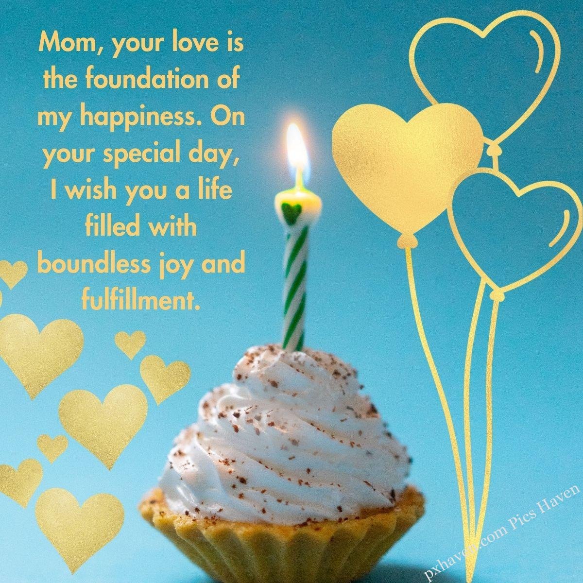 Happy Birthday Wishes and quotes for Mother from her daughter. cream cupcake with a candle with heart balloons with golden hearts. Mom, your love is the foundation of my happiness. On your special day, I wish you a life filled with boundless joy and fulfillment. free download. WhatsApp status for mother. HD images.