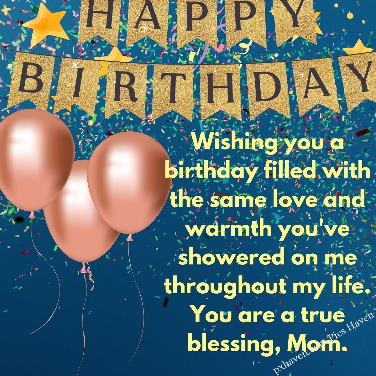 Happy Birthday Wishes and quotes for Mother from her daughter. happy birthday copper balloons. Wishing you a birthday filled with the same love and warmth you've showered on me throughout my life. You are a true blessing, Mom. free download. WhatsApp status for mother. HD images.