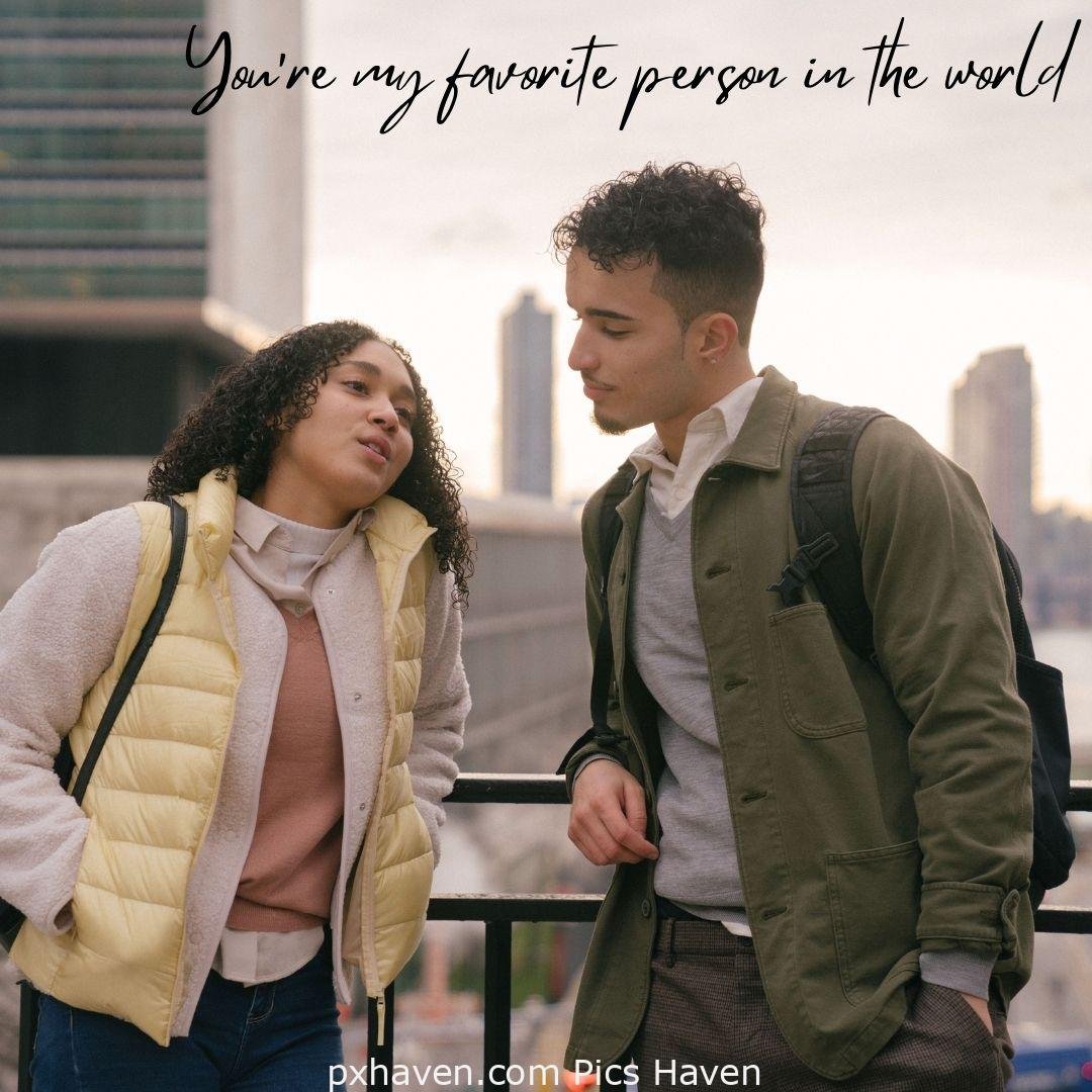 You're my favourite person in the world. A girl and boy on talking with each other in relationship and love. romantic couple images and quotes. Love Quotes and Images for Couples. HD images. Free download.