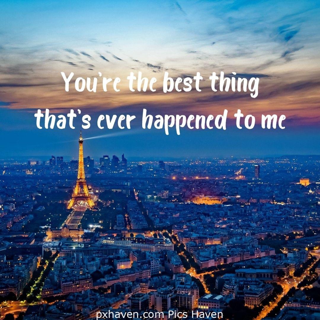 You're the best thing that's ever happened to me. relationship and love. romantic couple images and quotes. Love Quotes and Images for Couples. HD images. Free download.