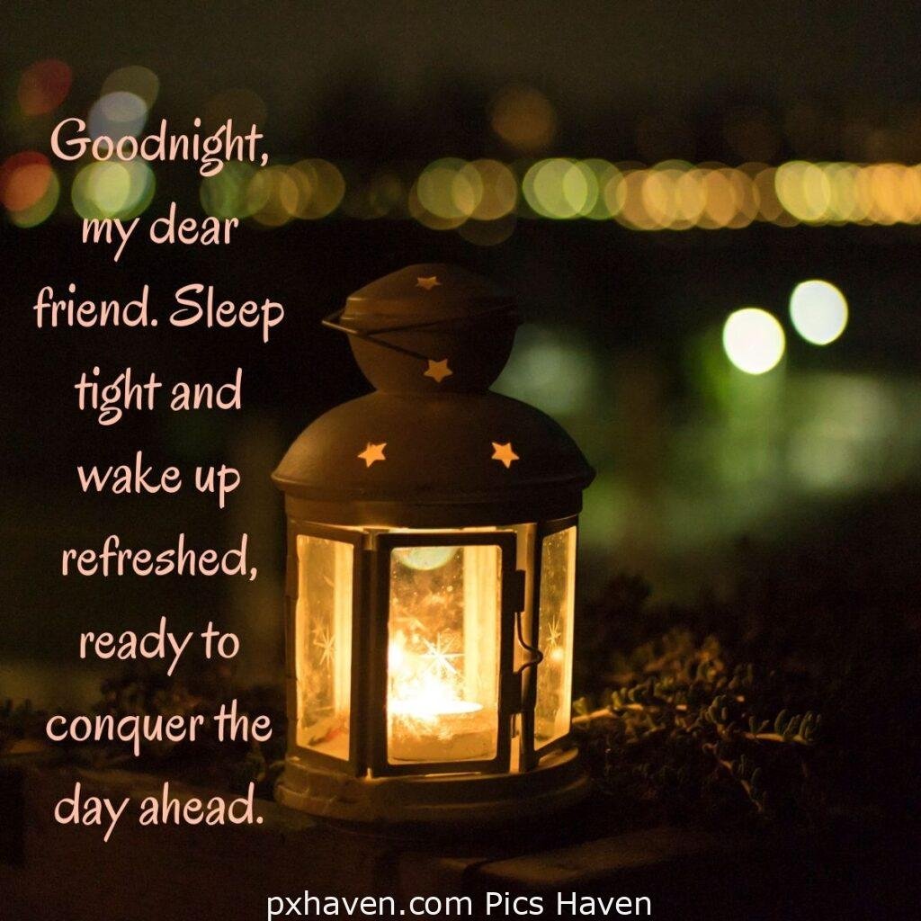 Goodnight, my dear friend. Sleep tight and wake up refreshed, ready to conquer the day ahead. Good Night. HD images. Free download. Good Night WhatsApp images.
