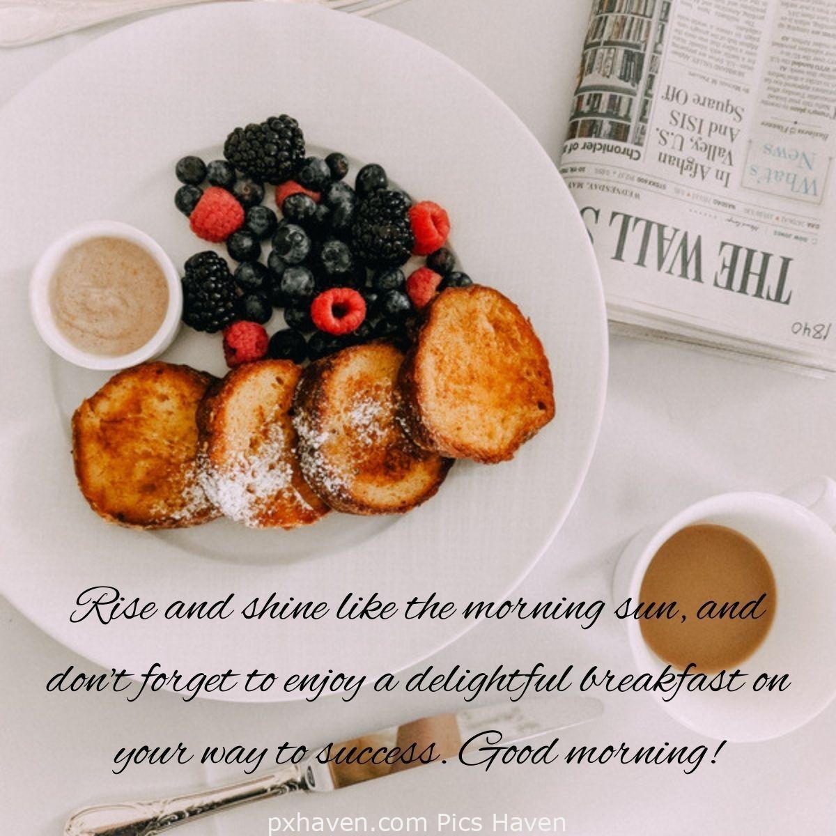 Good Morning breakfast quotes, free images wallpaper, free download. A plate with breakfast and berries. Rise and shine like the morning sun, and don't forget to enjoy a delightful breakfast on your way to success. Good morning!