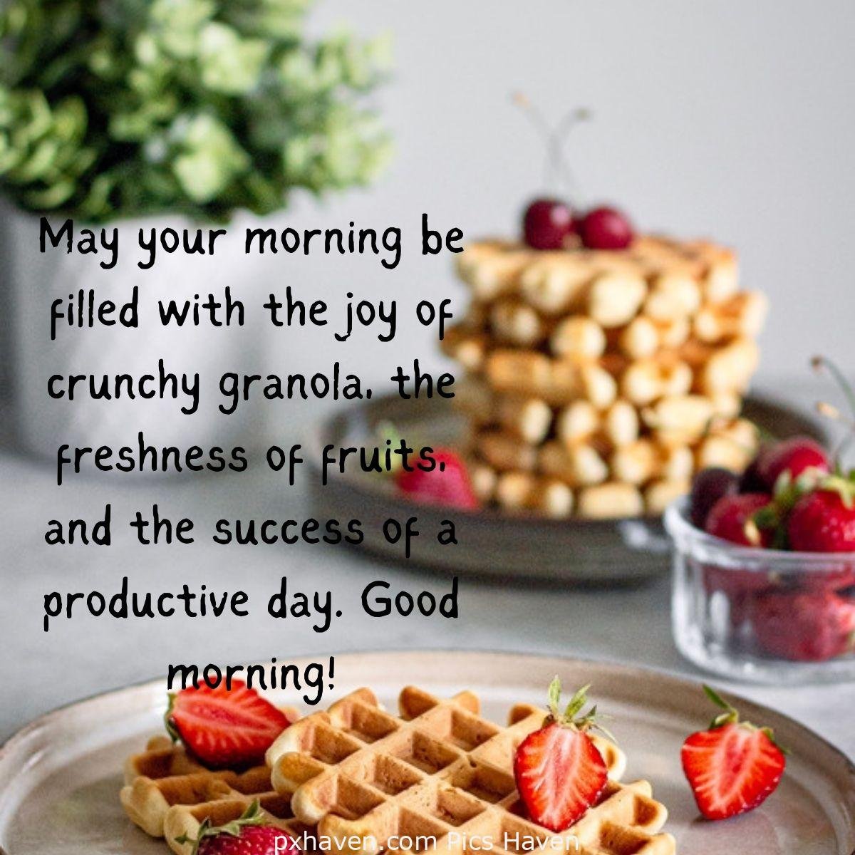 Good Morning breakfast quotes, free images wallpaper, free download. A plate with waffles and strawberries. May your morning be filled with the joy of crunchy granola, the freshness of fruits, and the success of a productive day. Good morning!
