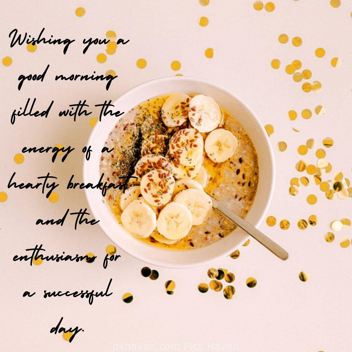Good Morning breakfast quotes, free images wallpaper, free download. A bowl of oats with bananas and nuts. Wishing you a good morning filled with the energy of a hearty breakfast and the enthusiasm for a successful day.