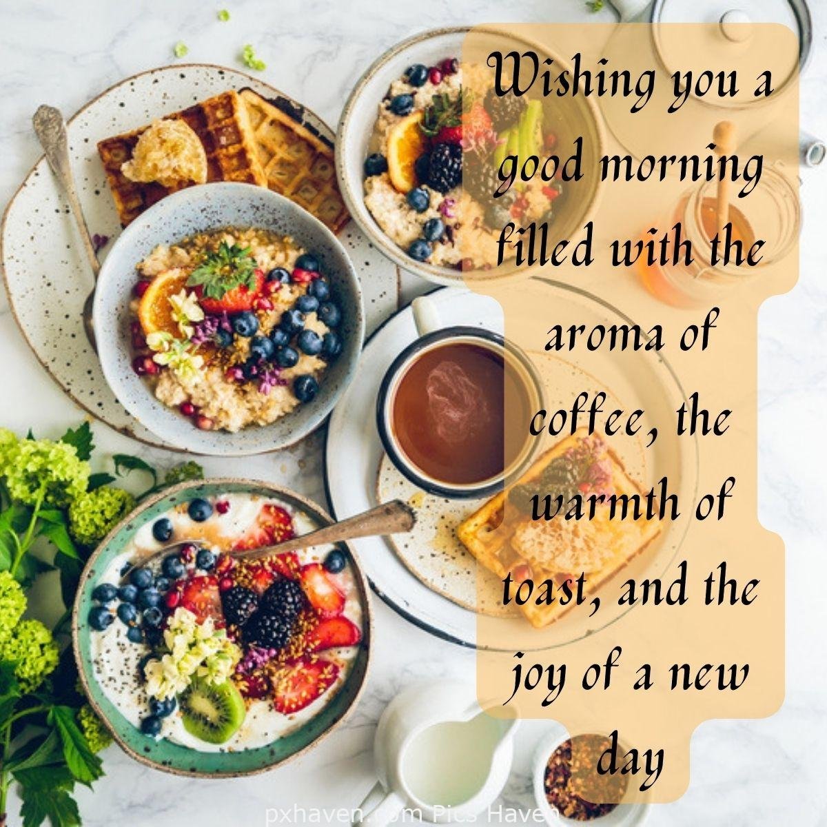 Good Morning breakfast quotes, free images wallpaper, free download. Wishing you a good morning filled with the aroma of coffee, the warmth of toast, and the joy of a new day