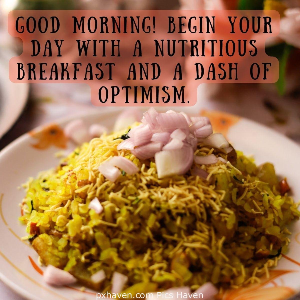 Good Morning breakfast quotes, free images wallpaper, free download. A plate of poha with a feeling of warmth. Good morning! Begin your day with a nutritious breakfast and a dash of optimism.