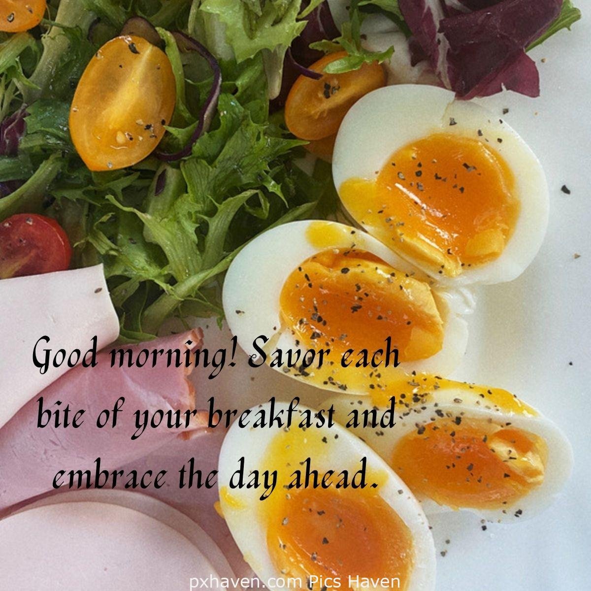 Good Morning breakfast quotes, free images wallpaper, free download. Boiled eggs with yolk and seasoning. Good morning! Savor each bite of your breakfast and embrace the day ahead.