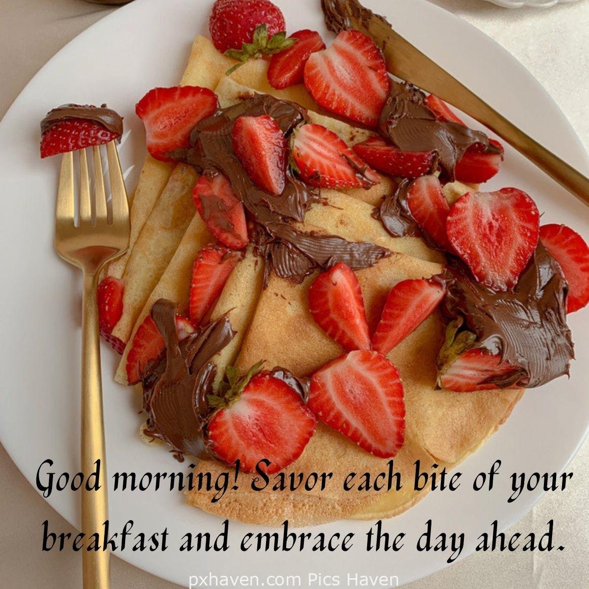Good Morning breakfast quotes, free images wallpaper, free download. Pancakes with chocolate and strawberries. Good morning! Savor each bite of your breakfast and embrace the day ahead.