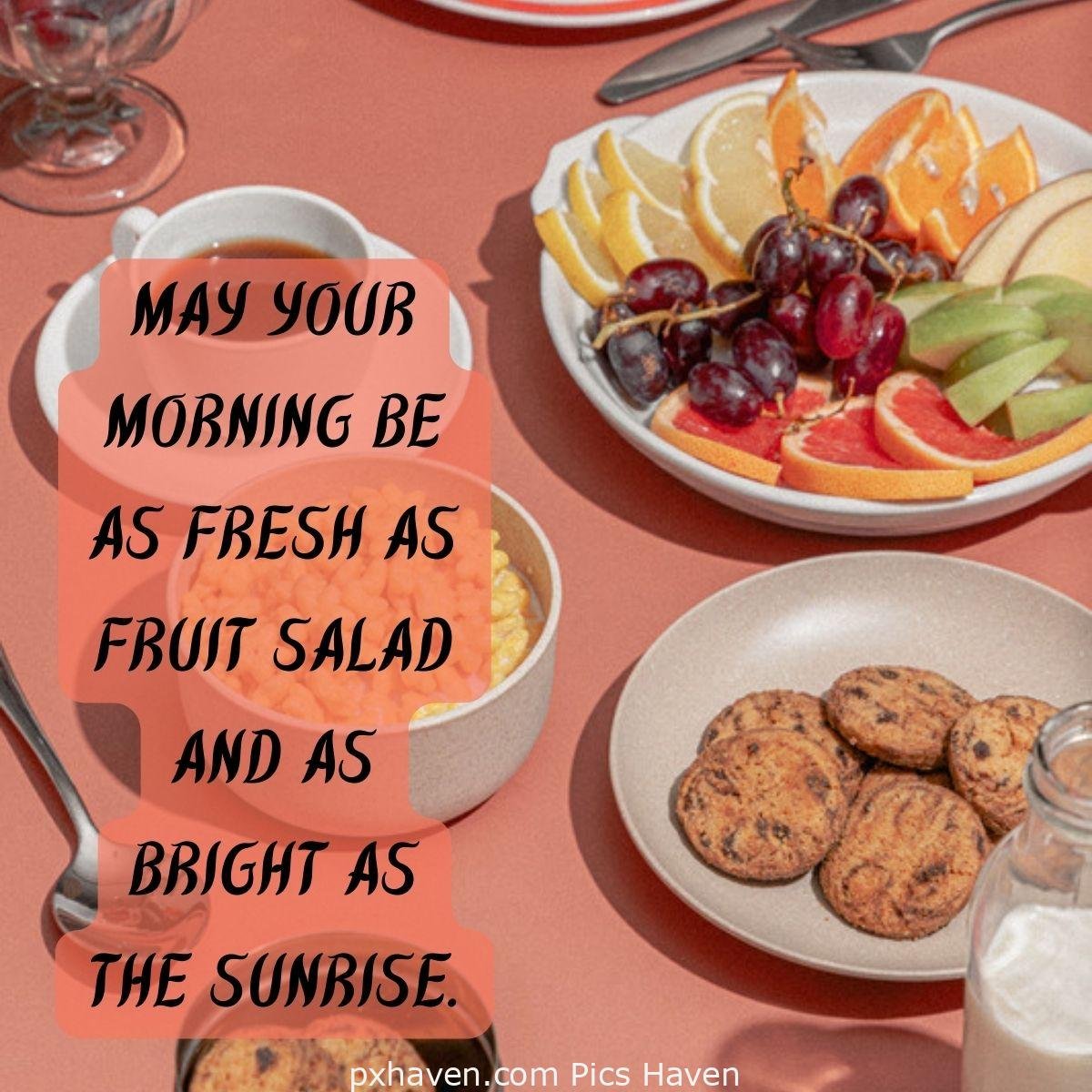 Good Morning breakfast quotes, free images wallpaper, free download. A plate of fruit salad, bowl of muffins and oats. May your morning be as fresh as fruit salad and as bright as the sunrise.