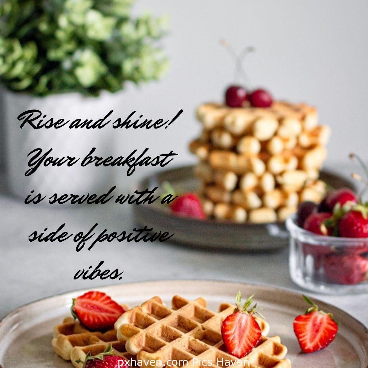 Good Morning breakfast quotes, free images wallpaper, free download. A plate of waffles with strawberries. Rise and shine! Your breakfast is served with a side of positive vibes.