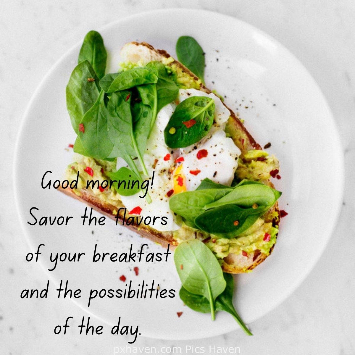 Good Morning breakfast quotes, free images wallpaper, free download. A plate pf breakfast with bread and salads, lettuce. Good morning! Savor the flavors of your breakfast and the possibilities of the day.