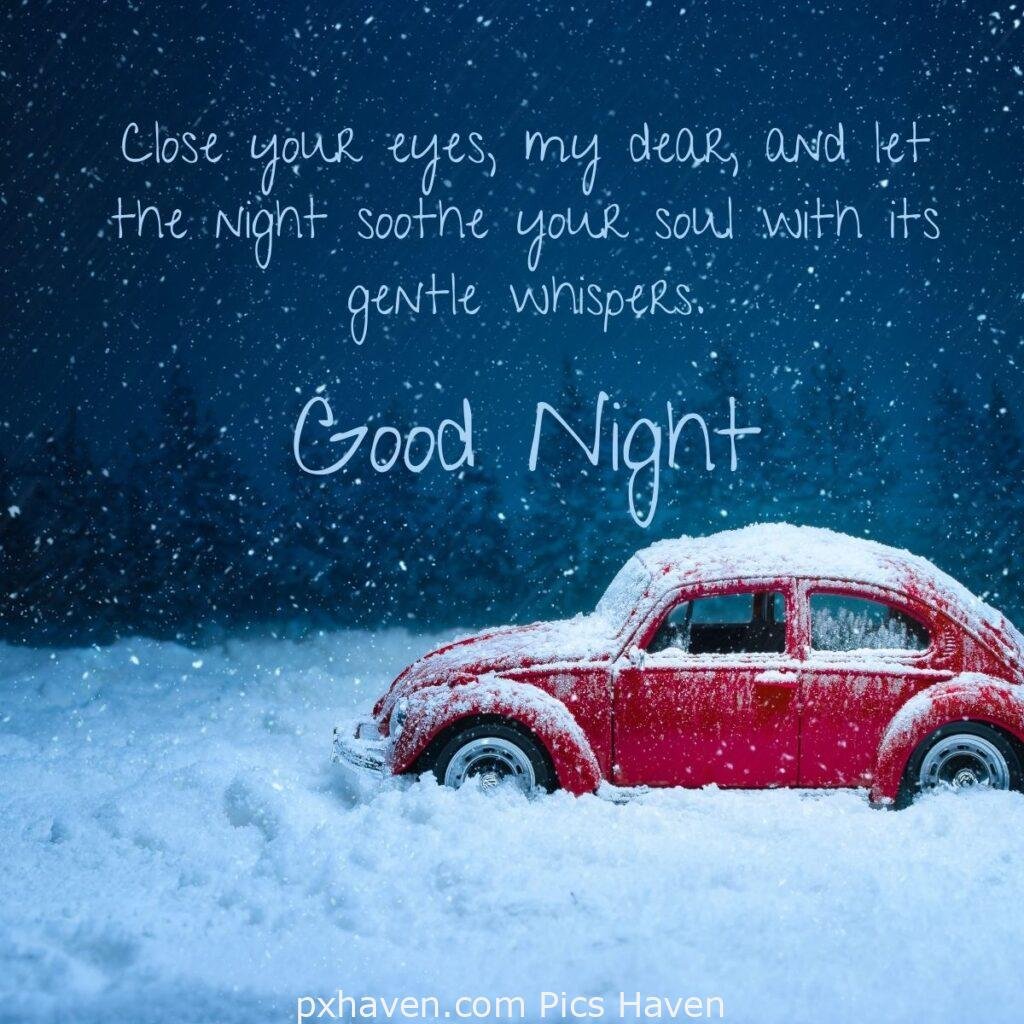 Close your eyes, my dear, and let the night soothe your soul with its gentle whispers. HD images. Free download. Good Night WhatsApp images.