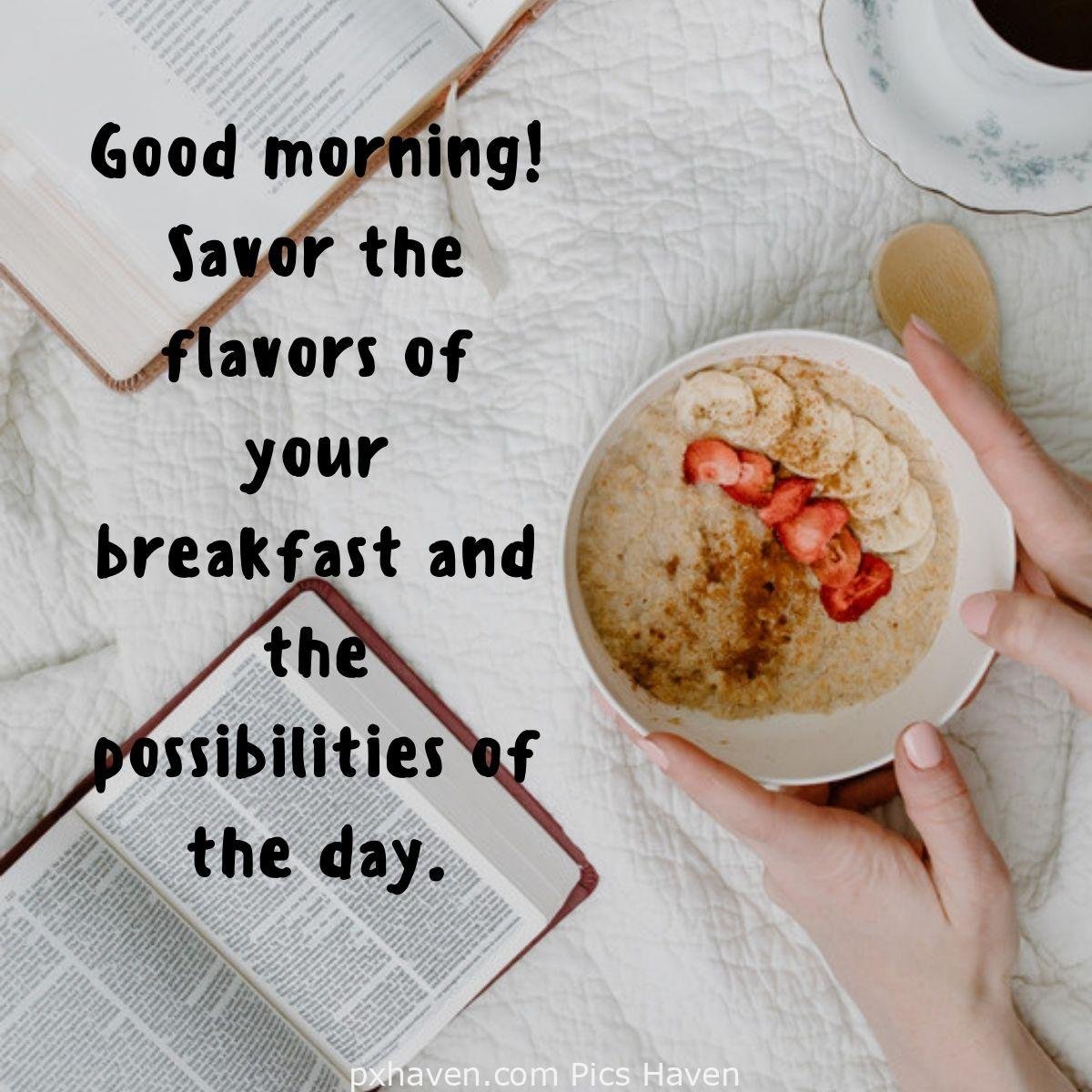 Good Morning breakfast quotes, free images wallpaper, free download. Good morning! Savor the flavors of your breakfast and the possibilities of the day.