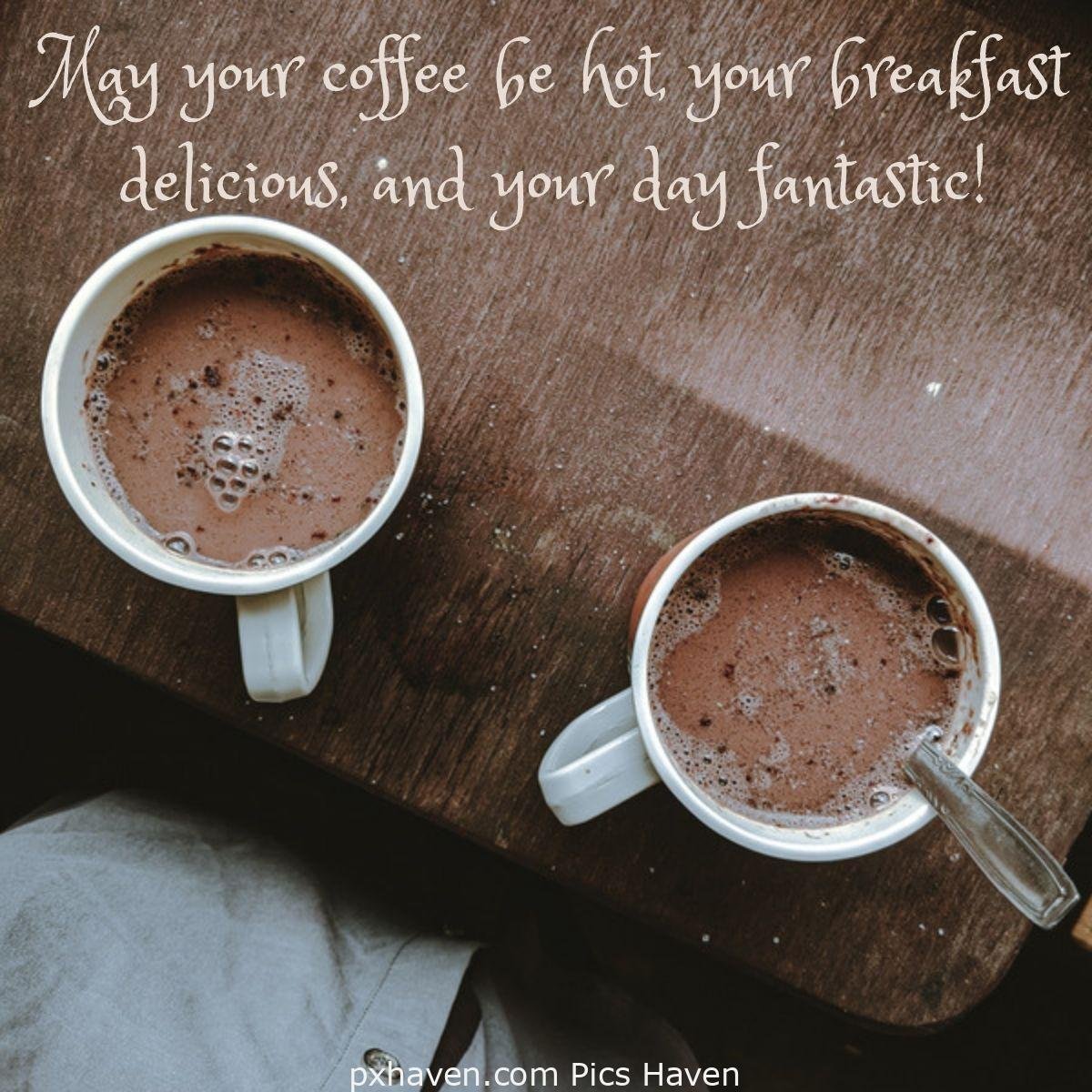May your coffee be hot, your breakfast delicious, and your day fantastic! Two cups of hot coffee brown color kept on a table. Good Morning breakfast quotes, free images wallpaper, free download.