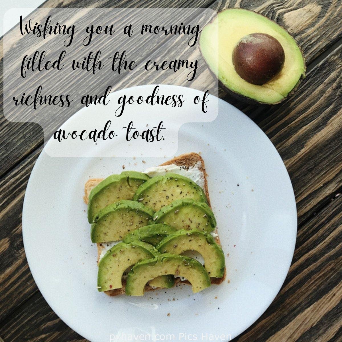Wishing you a morning filled with the creamy richness and goodness of avocado toast. Good Morning breakfast quotes, free images wallpaper, free download.