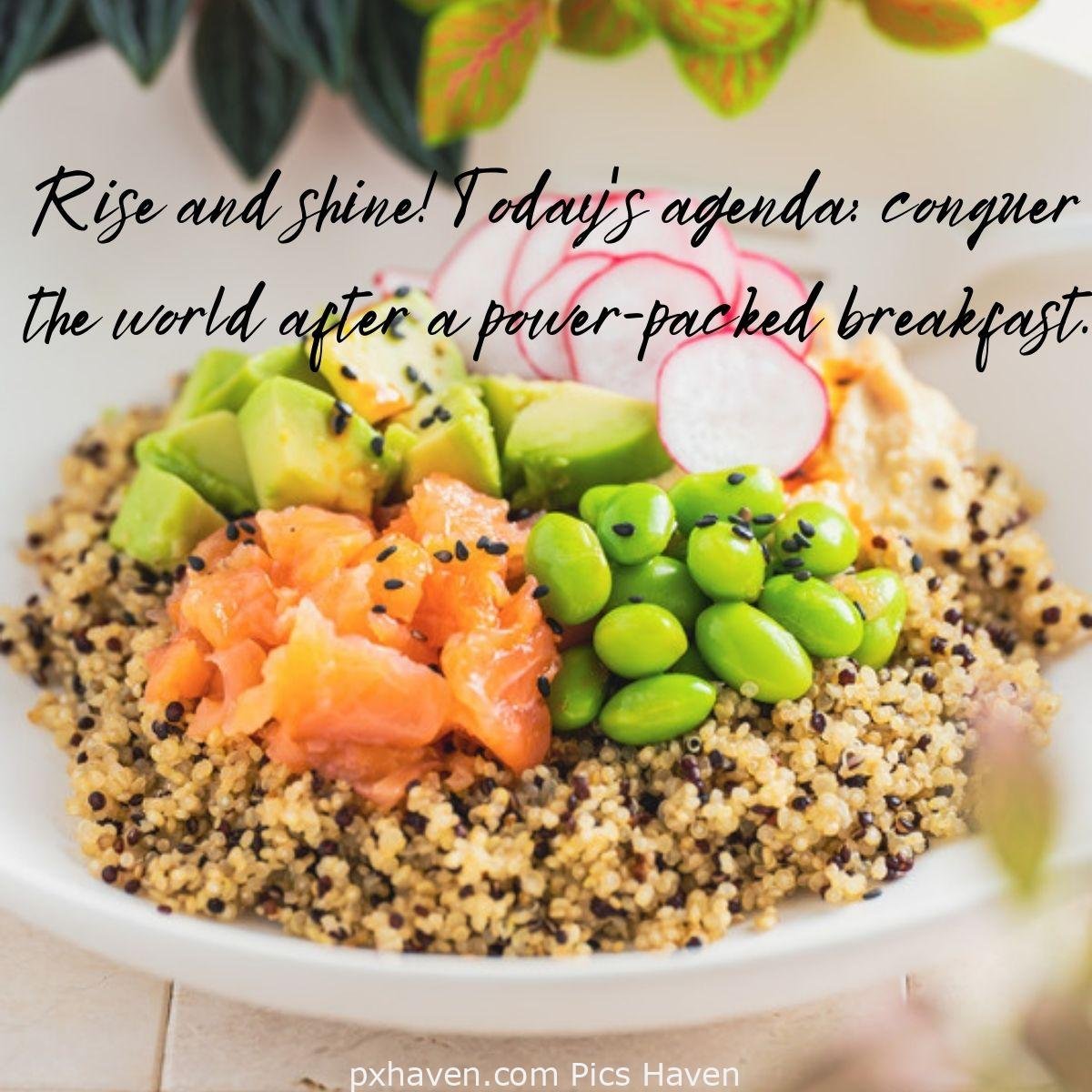 Rise and shine! Today's agenda: conquer the world after a power-packed breakfast. Good Morning breakfast quotes, free images wallpaper, free download.