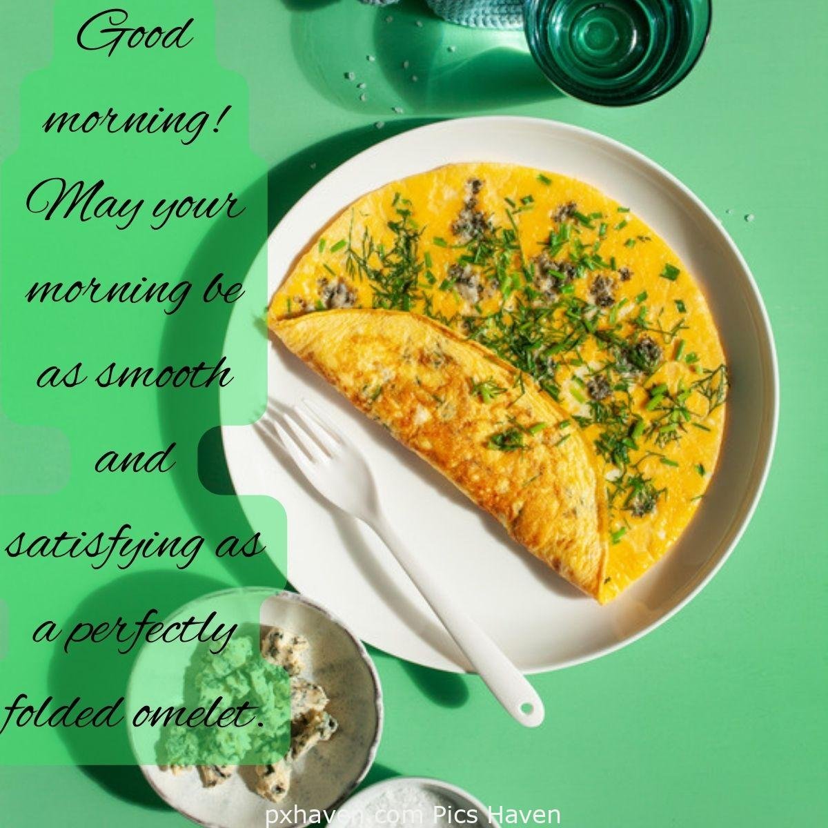 Good morning! May your morning be as smooth and satisfying as a perfectly folded omelet. Good Morning breakfast quotes, free images wallpaper, free download.